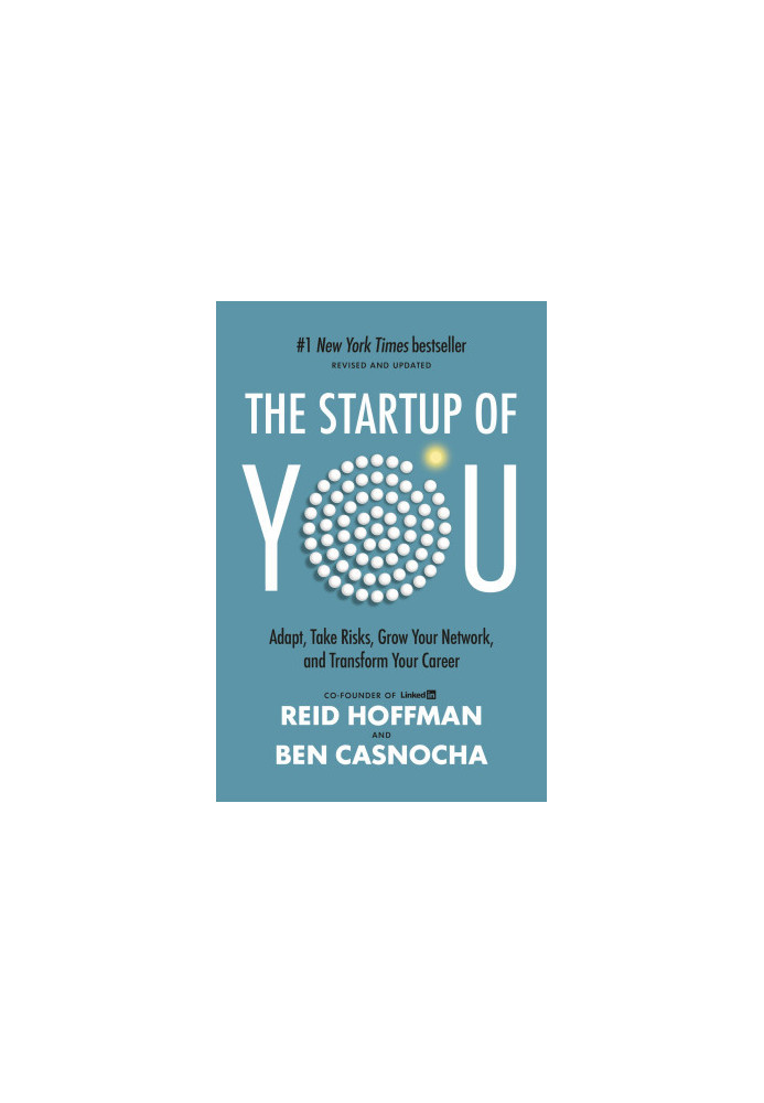 The Startup of You (Revised and Updated): Adapt, Take Risks, Grow Your Network, and Transform Your Career