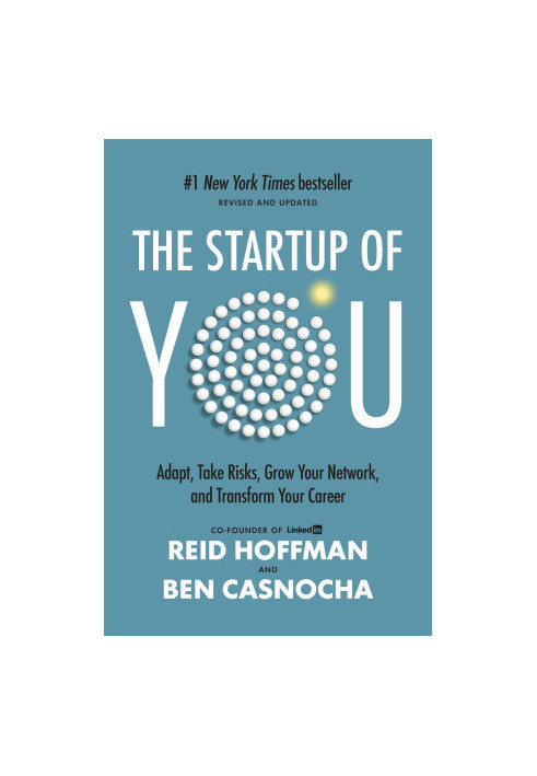 The Startup of You (Revised and Updated): Adapt, Take Risks, Grow Your Network, and Transform Your Career