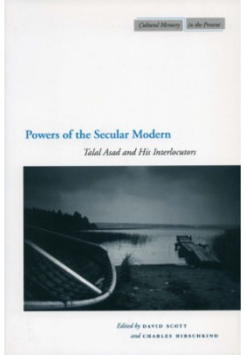 Powers of the secular modern : Talal Asad and his interlocutors