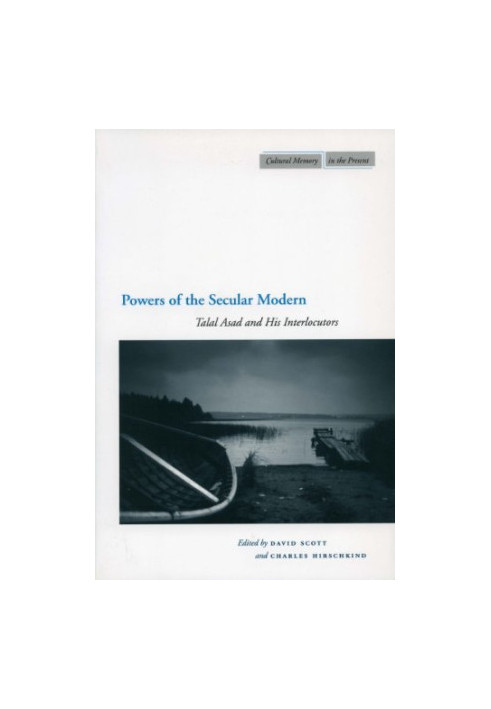 Powers of the secular modern : Talal Asad and his interlocutors