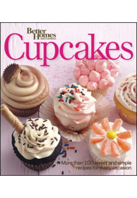 Better Homes and Gardens Cupcakes: More Than 100 Sweet and Simple Recipes for Every Occasion