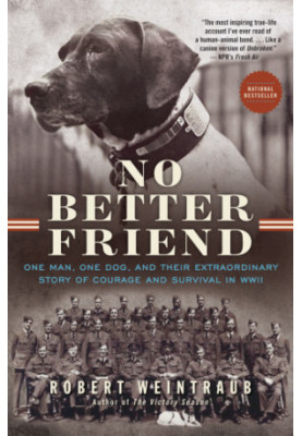 No better friend: one man, one dog, and their extraordinary story of courage and survival in WWII