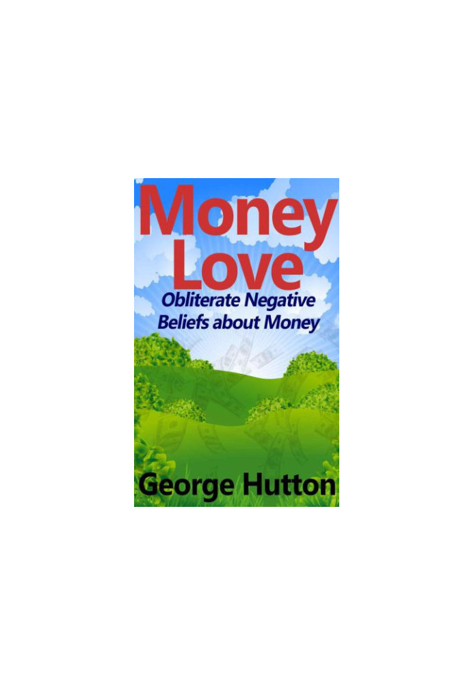 Money Love: Obliterate Negative Beliefs about Money