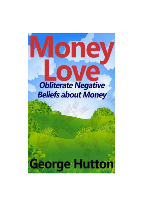 Money Love: Obliterate Negative Beliefs about Money