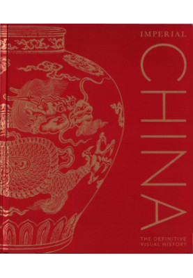 Imperial China : The Definitive Visual History