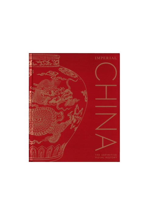 Imperial China : The Definitive Visual History
