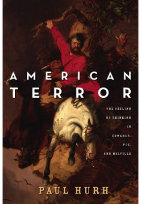 American terror: the feeling of thinking in Edwards, Poe, and Melville