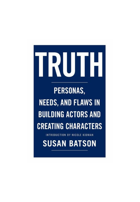 Truth: Personas, Needs, and Flaws in the Art of Building Actors and Creating Characters