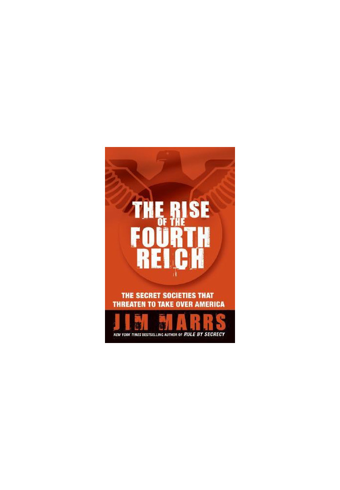 The Rise of the Fourth Reich: The Secret Societies That Threaten to Take Over America