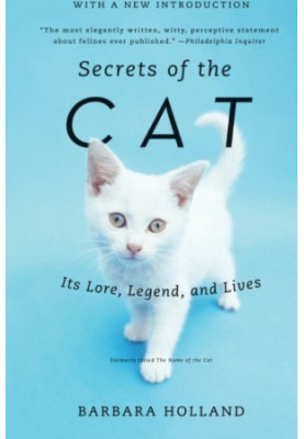 Secrets of the Cat: Its Lore, Legend, and Lives