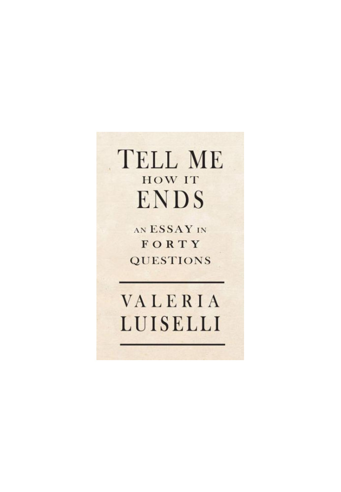 Tell Me How It Ends: An Essay in 40 Questions