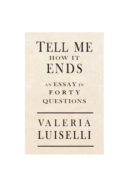Tell Me How It Ends: An Essay in 40 Questions