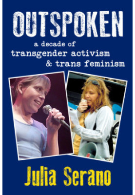 Outspoken : a decade of transgender activism & trans feminism