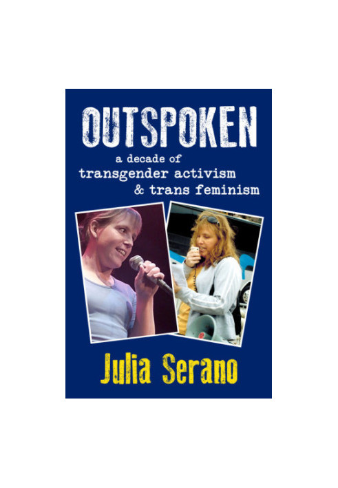 Outspoken : a decade of transgender activism & trans feminism