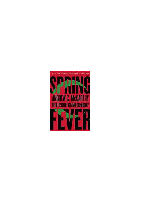 Spring fever : the illusion of Islamic democracy