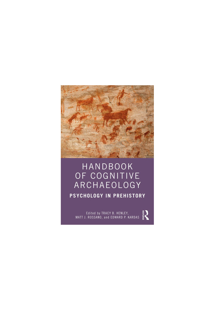 Handbook of Cognitive Archaeology: Psychology in Prehistory
