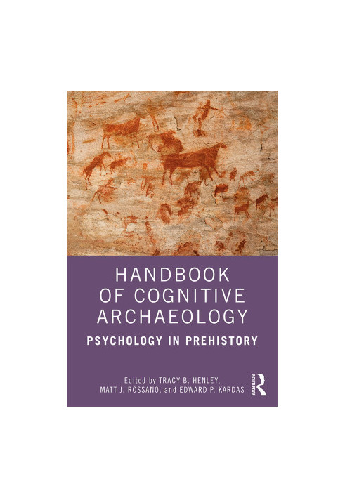 Handbook of Cognitive Archaeology: Psychology in Prehistory