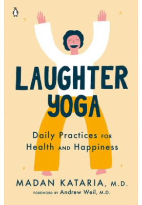 Laughter Yoga: Daily Practices for Health and Happiness