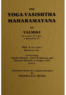 The Yoga-Vasishtha Maharamayana of Valmiki, Vol. 2 (of 4), Part 2 (of 2)