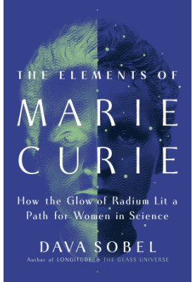 The Elements of Marie Curie: How the Glow of Radium Lit a Path for Women in Science