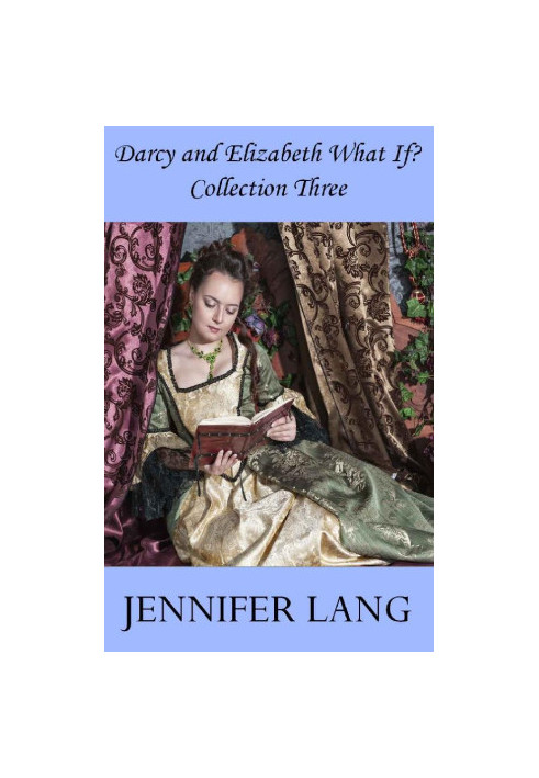 [Darcy and Elizabeth What If? 07] • Darcy and Elizabeth What If? Collection 3