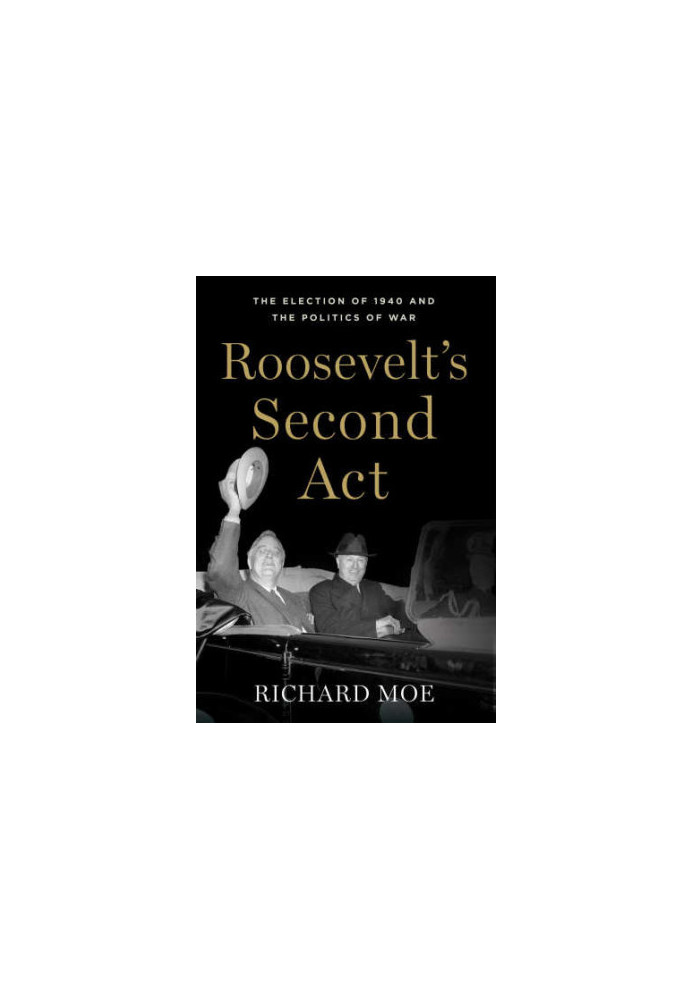 Roosevelt's second act : the election of 1940 and the politics of war