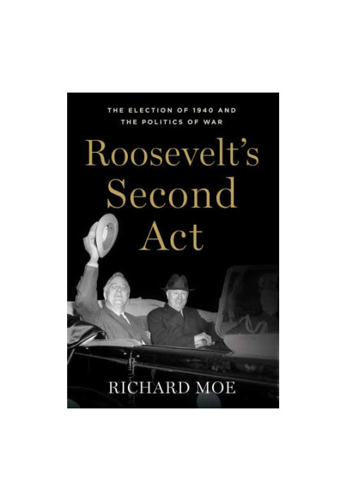 Roosevelt's second act : the election of 1940 and the politics of war