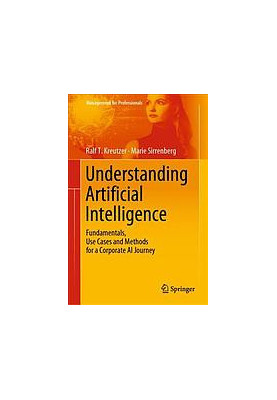 Understanding Artificial Intelligence : fundamentals, use cases and methods for a corporate AI journey