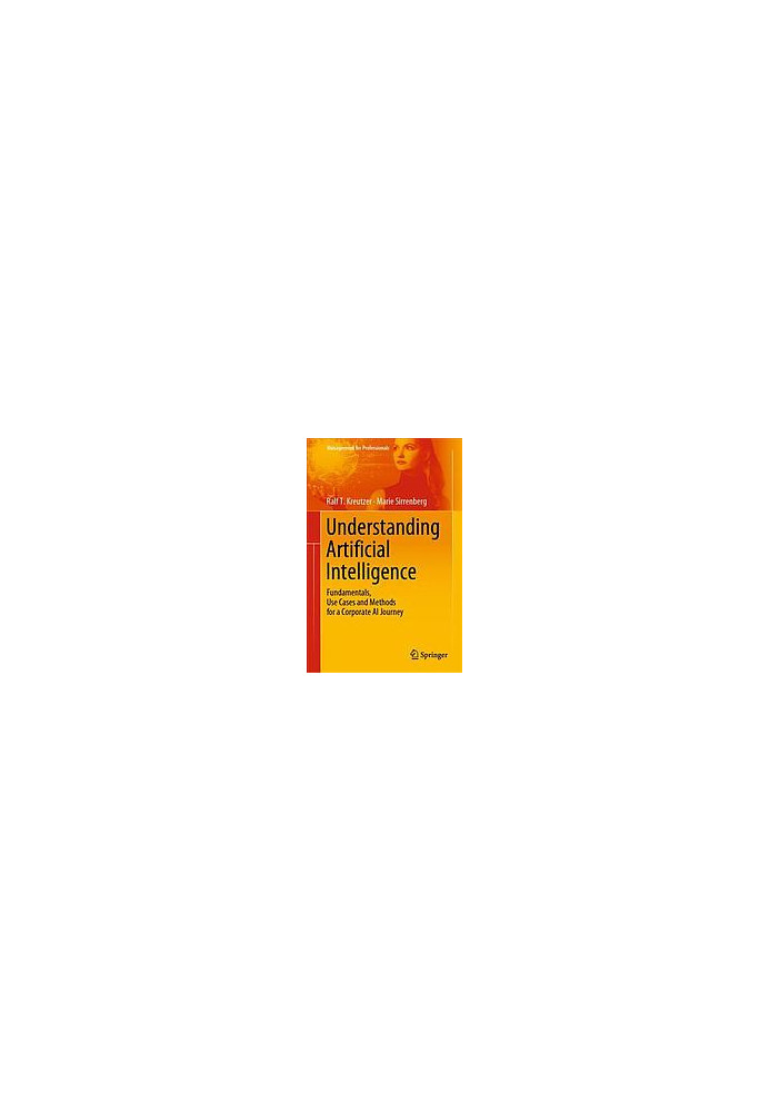 Understanding Artificial Intelligence : fundamentals, use cases and methods for a corporate AI journey