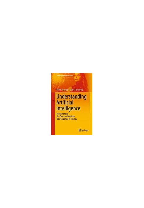 Understanding Artificial Intelligence : fundamentals, use cases and methods for a corporate AI journey