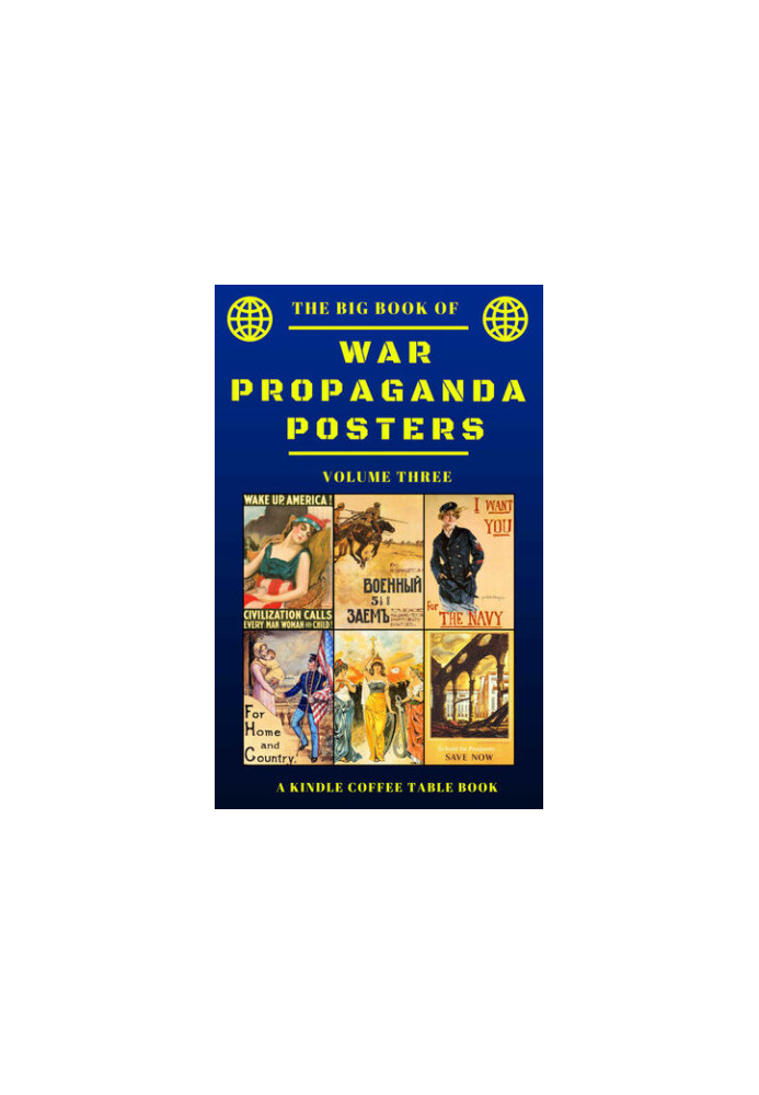 The Big Book of War Propaganda Posters - Volume Three - A Kindle Coffee Table Book