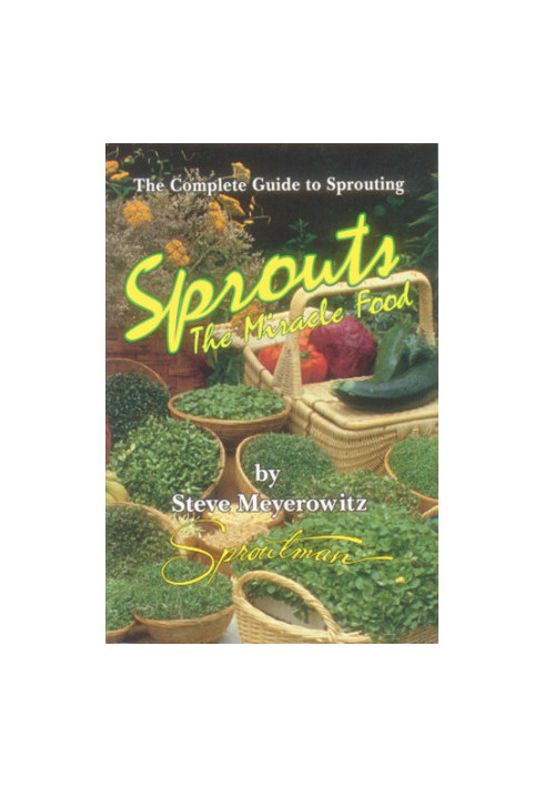 Sprouts, the miracle food: the complete guide to sprouting