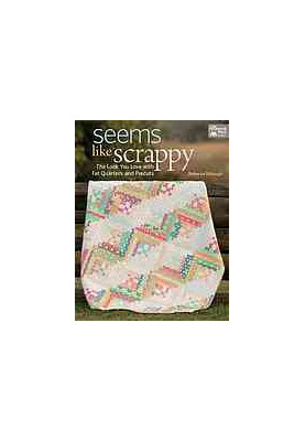 Seems like scrappy : the look you love with fat quarters and precuts