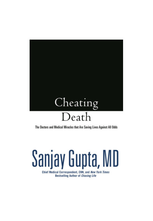 Cheating death : the doctors and medical miracles that are saving lives against all odds