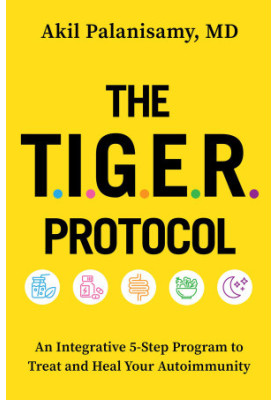 The TIGER Protocol: An Integrative, 5-Step Program to Treat and Heal Your Autoimmunity