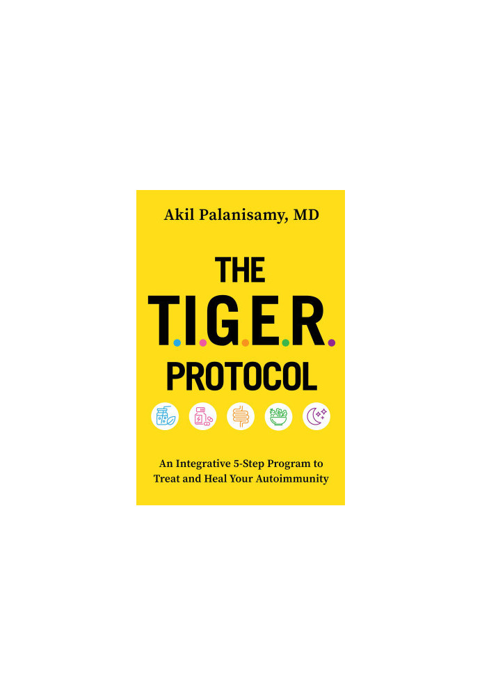 The TIGER Protocol: An Integrative, 5-Step Program to Treat and Heal Your Autoimmunity