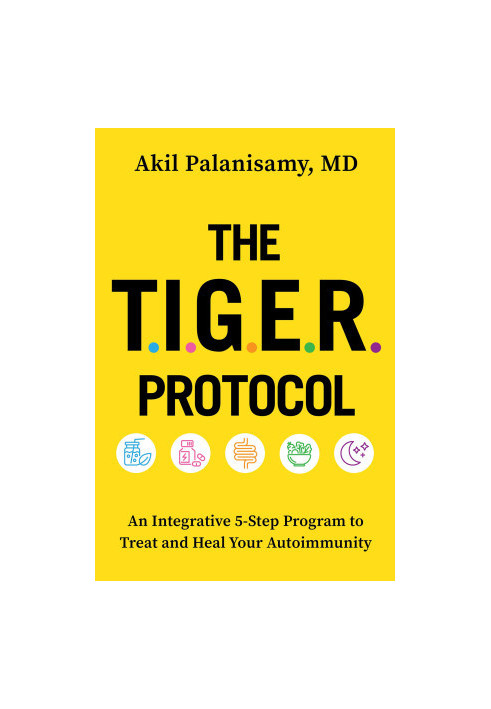 The TIGER Protocol: An Integrative, 5-Step Program to Treat and Heal Your Autoimmunity