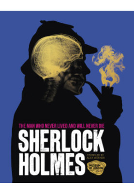 Sherlock Holmes: The Man Who Never Lived And Will Never Die