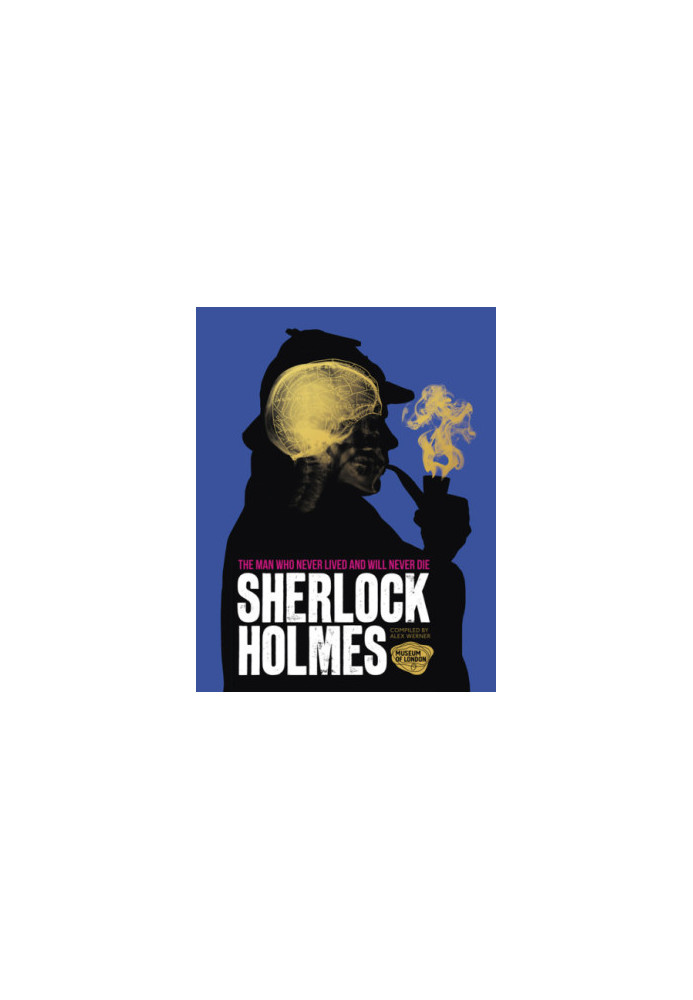 Sherlock Holmes: The Man Who Never Lived And Will Never Die
