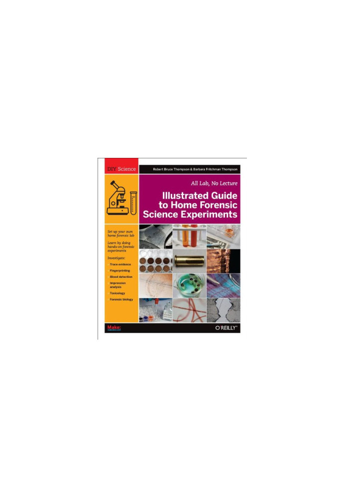 Illustrated Guide to Home Forensic Science Experiments: All Lab, No Lecture