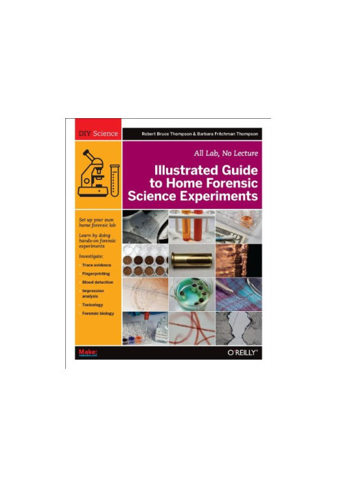 Illustrated Guide to Home Forensic Science Experiments: All Lab, No Lecture