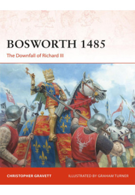 Bosworth 1485: The Downfall of Richard III