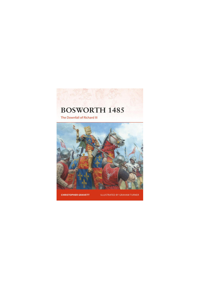 Bosworth 1485: The Downfall of Richard III
