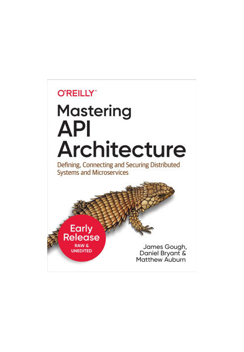 Mastering API Architecture (First Early Release)