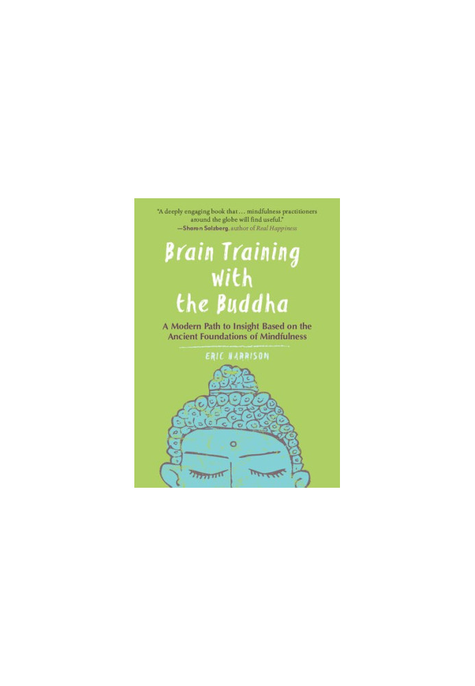Brain Training With Buddha: A Modern Path to Insight Based on the Ancient Foundations of Mindfulness