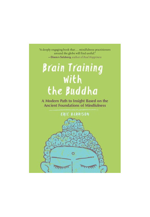 Brain Training With Buddha: A Modern Path to Insight Based on the Ancient Foundations of Mindfulness