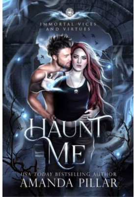 Haunt Me (Immortal Vices and Virtues Book 3): A Steamy Fae Ghost Romance