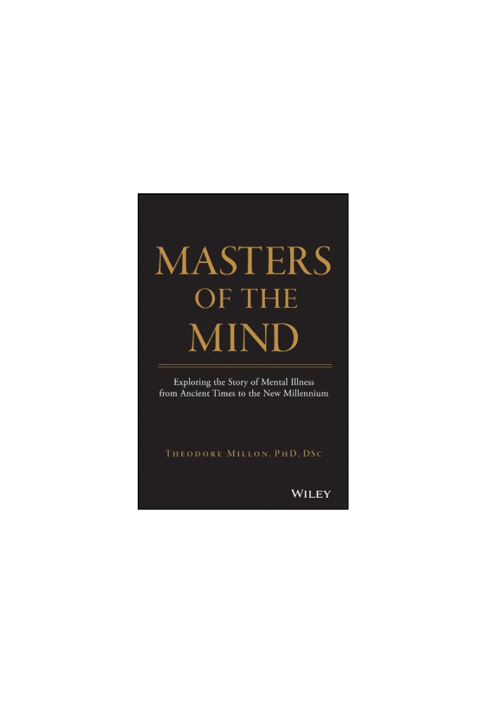 Masters of the mind : exploring the story of mental illness from ancient times to the new millennium