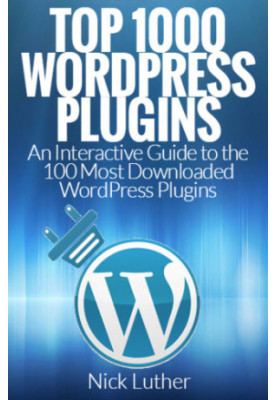 Top 1000 WordPress Plugins: An Interactive Guide 100 Most Downloaded WordPress Plugins