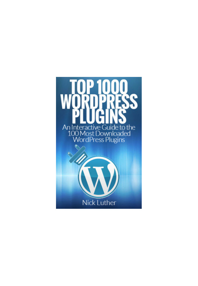 Top 1000 WordPress Plugins: An Interactive Guide 100 Most Downloaded WordPress Plugins